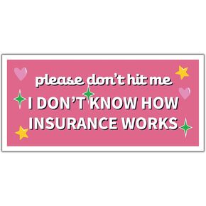 THATS IT – Please Dont Hit Me I Dont Know How Insurance Works Stickers – Vinyl Bumper Sticker for Car, Van, and SUV – Waterproof Decal for Waterbottle – Indoor and Outdoor Use – Cup Decal – TI - 315