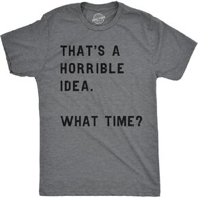 Crazy Dog Mens T Shirt Thats A Horrible Idea What Time Funny Joke Tee