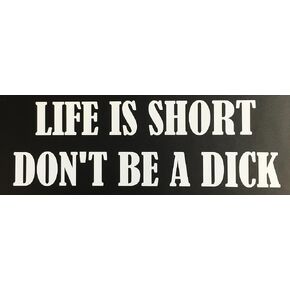 C60154 (White) Life is Short Don't be a Dick 7.5"x2.8"