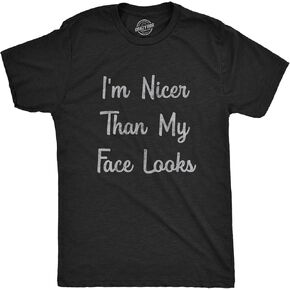 Mens I'm Nicer Than My Face Looks Tshirt Funny Resting Bitch Face Sarcastic Novelty Graphic Tee