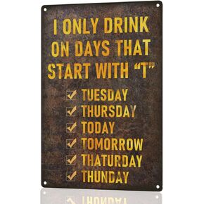 Funny Bar Sign or Man Cave Decor | 12x8″ Durable Vintage Metal Beer Signs Wall Decorations for Home Bar/Basement/Garage/Mancave, I Only Drink on Days That Start with 'T', 2353