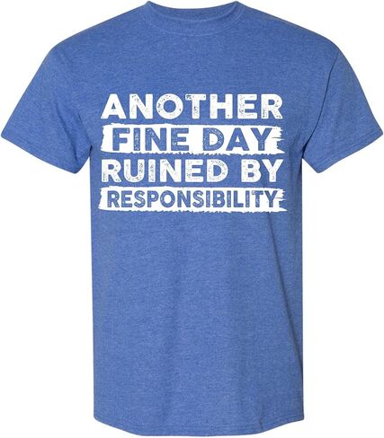 Another Fine Day Ruined by Responsibility Funny T-Shirt, Sarcastic Saying Humor Joke T Shirt for Men Women in Kuwait