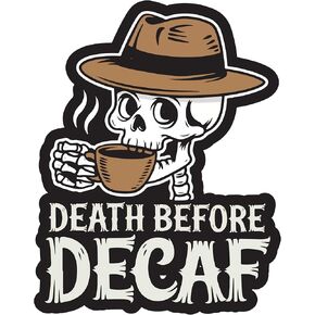 STICKY DUDE Coffee Sticker, Death Before Decaf Sticker, 4 inches - Yeti Cup Vinyl Waterproof Sticker Decal Car Laptop Wall Window Bumper Sticker
