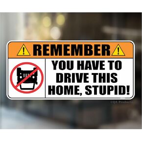 Remember You Have to Drive This Home Stupid Sticker Decal - Funny Sticker for 4x4 Off-Road Truck Window or Dash Made in The USA