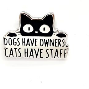 Dogs Have Owners, Cats Have Staff - Animal World Series - Enamel Lapel Pin - Plated Badge for Clothing, Bags, and Lanyards