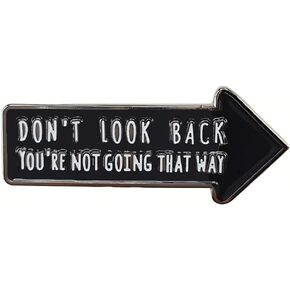 Don't Look Back You're Not Going That Way Inspirational Quote Enamel Pin, Black Arrow Lapel Pin for Backpack, Hat, Clothes
