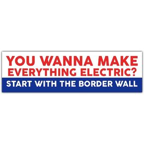 Wanna Make Everything Electric Start with The Border Wall Sticker Funny Political Bumper Sticker President Election Sticker Political Politics Quotes Vinyl Decal for Car Truck [11.5x3]