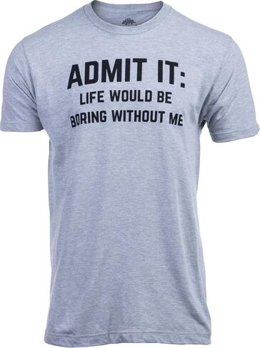 Admit it, Life Would be Boring Without Me | Funny Tee Shirt, Sarcastic Saying Humor Joke T-Shirt for Men Women in Kuwait