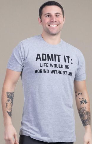 Admit it, Life Would be Boring Without Me | Funny Tee Shirt, Sarcastic Saying Humor Joke T-Shirt for Men Women in Kuwait