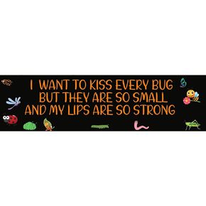 I Want to Kiss Every Bug Bumper Sticker Vinyl Decal, Bumper Sticker for Cars, laptops 5x3