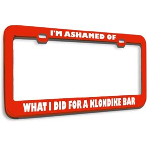 Speedy Pros Metal License Plate Frame Ashamed What I Did for Klondike Bar Humor Funny Metal Car Accessories Black 2 Holes 1 Frame
