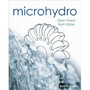 Microhydro: Clean Power from Water (Mother Earth News Wiser Living Series, 13)