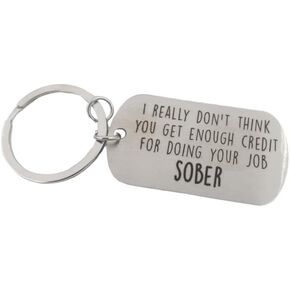 I really don't think you get enough credit for doing your job sober Keychain, emotional support coworker gift