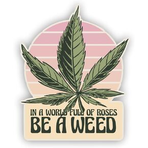 ملصق VulgrCo in a World of Roses Be a Weed Pot Leaf المضحك من الفينيل المقاوم للماء والأشعة فوق البنفسجية للهواتف وأجهزة الكمبيوتر المحمولة وزجاجات المياه والقوارب والسيارات والشاحنات ونوافذ الكاياك 3 بوصة ملصقات ممتصة للصدمات