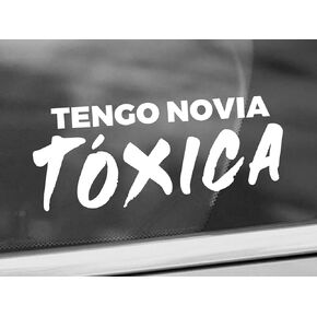 Tengo Novia Toxica Decal Relationship Funny Decal Vinyl Sticker White Cars Trucks Vans SUV Laptops Walls Glass Metal - 6 inches