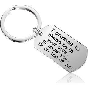 Funny Keychain Boyfriend Girlfriend Husband Wife Gifts - Always Be Your Side Or Under You Or On Top of You (Style - I Promise)