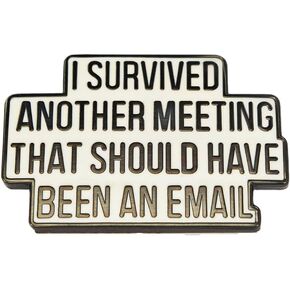 LeraverppyI Survived Another Meeting That Should Have Been an Email Enamel Pin, Office Humor Badge, Sarcastic Work Life Jewelry, Comedy Accessory, Wonderful Gift for Coworkers