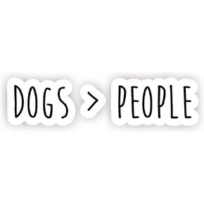 Dogs are Greater Than People - Inspirational Quote Stickers - 2.5" Vinyl Decal - Laptop, Decor, Window Vinyl Decal Sticker