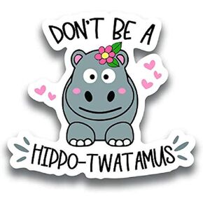 Don't Be A Hippo-Twatamus Vinyl Decal Sticker - Car Truck Van SUV Window Wall Cup Laptop - One 5 Inch Decal - MKS1145