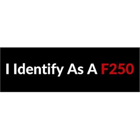 I Identify As A F250 Waterproof Vinyl Bumper Sticker for Cars Trucks Laptop