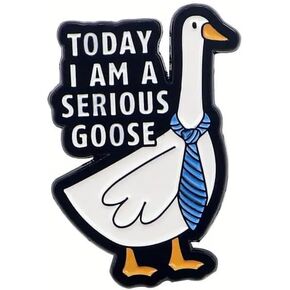 Today I am a Serious Goose, Funny Goose Adult Humor Lapel Pin