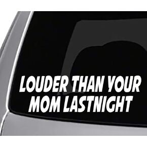 Louder Than Your MOM Last Night Decal CAR Truck Window Bumper Sticker Funny Joke Trucks Diesel Lifted