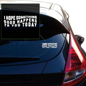 Yoonek Graphics F0773 i Hope Something Good Happens to You Today Vinyl Decal Transfer Tape Designed for Applications on car Windows, laptops, and Various Surfaces. No Background. F0773White2.5 X 7.5"