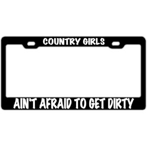 Country Girls Ain't Afraid to Get Dirty License Plate Frame - Stainless Steel Car Tag Sign for Women/Men, Standard 6x12 2-Hole and Screws Fits US & Canada