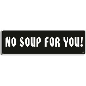 Gear Tatz - NO Soup for You - TV Show Tribute Bumper Sticker - 3 x 10 inches - Professionally Made in The USA - Vinyl Decal
