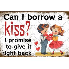 Valentines Day Can I Borrow A Kiss Retro Metal Tin Sign Metal Wall Plate Retro Art Decoration Rustic Wall Decor Poster for Street & Home Bar Club Kitchen Restaurant Wall Art Decor Plaque Vintage Tin Signs 8x12 Inch