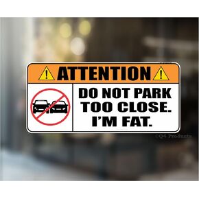 Do not Park Too Close I'm Fat Decal Sticker - 2- Pack/Made in The USA - for Your car or Truck Window.