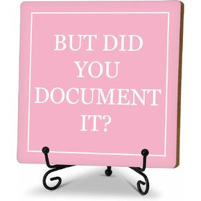 But Did You Document It, Funny Office Desk Decor, HR Gifts Decorative Wooden Sign with Iron Stand, Pink Home Office Decor 5 x 5 Inches - B04