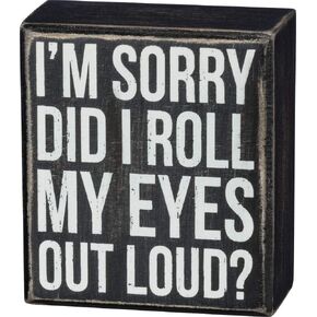 Primitives by Kathy Decorative Box Sign Did I Roll My Eyes Out Loud,Black/White
