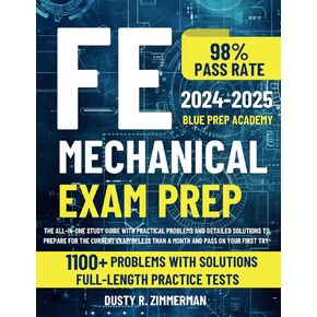 FE Mechanical Exam Prep: The All-in-One Study Guide with Practical Problems and Detailed Solutions to Prepare for the Current Exam in Less Than a Month and Pass on Your First Try