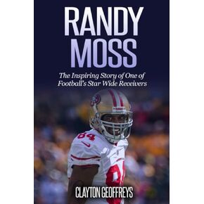 Randy Moss: The Inspiring Story of One of Football's Star Wide Receivers (Football Biography Books)
