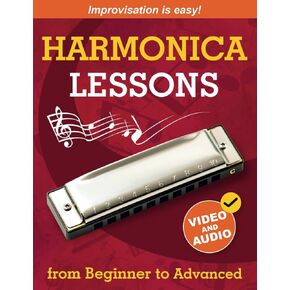 Harmonica Lessons from Beginner to Advanced: Original Harmonica Method of Learning to Play and Improvise + Video and Audio
