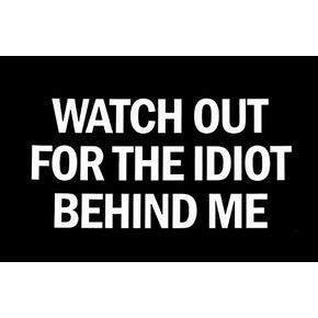 Makarios LLC Watch Out The Idiot Behind me Cars Trucks Vans Walls Laptop MKR| White |5.5 x 2.75|MKR484