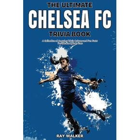 كتاب The Ultimate Chelsea FC Trivia: مجموعة من مسابقات التوافه المذهلة والحقائق الممتعة لعشاق البلوز المتعصبين!