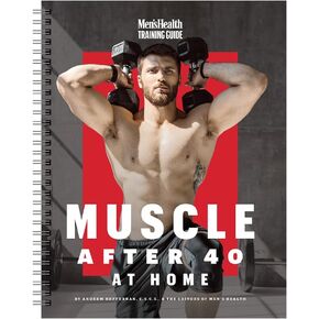 Men's Health Muscle After 40 At Home: Maximize gains using minimal equipment in this 12-week strength training plan you can do at home!