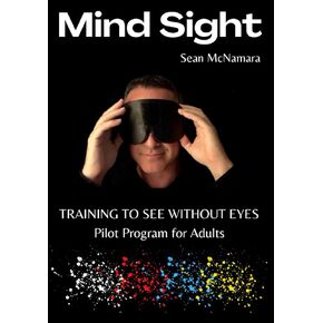 Mind Sight: TRAINING TO SEE WITHOUT EYES Pilot Program for Adults