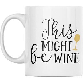 This Might Be Wine - Funny Wine Mug - Ceramic Cup - Coffee Mug - Wine Decor - Wine Lover Gifts - Holds up to 11oz -Microwave and Dishwasher Safe.