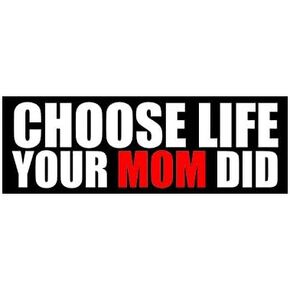 Choose Life Your Mom Did Bumper Sticker Decal Self Adhesive Christian pro Prolife pro-Life Life Anti Abortion 4.00" Wide