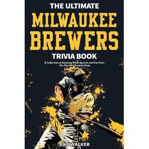 كتاب Milwaukee Brewers Trivia النهائي: مجموعة من مسابقات التوافه المذهلة والحقائق الممتعة لعشاق صناعة البيرة المتعصبين!
