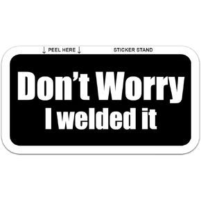 3- Dont Worry I Welded it Hard Hat/Helmet Stickers 1" x 2"