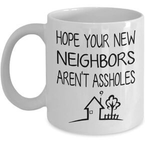 Funny Housewarming Gift - Hope Your New Neighbors aren't Assholes - New Home Gift Men Neighbors Inappropriate Mug - First Home Gift House Warming Gift New Homeowner New House Moving Away 11oz