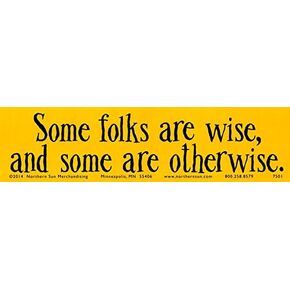 Some Folks are Wise and Some are Otherwise - Bumper Sticker / Decal (11.5" X 3")