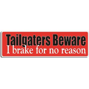 Gear Tatz - Tailgaters Beware! I Brake for No Reason - FUnny Bumper Sticker - 3 x 10 inches - Professionally Made in USA - Vinyl Decal