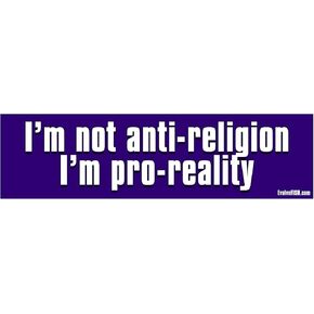 EvolveFISH I'm Not Anti Religion I'm Pro Reality Bumper Sticker - [11" x 3"]