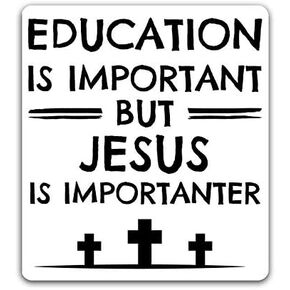 Education is Important, But Jesus is Importanter Vinyl Decal Sticker - Car Truck Van SUV Window Wall Cup Laptop - One 5.25 Inch Decal - MKS0848