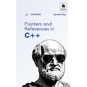 Pointers and References in C++: Fifth Step in C++ Learning (C++ Programming)